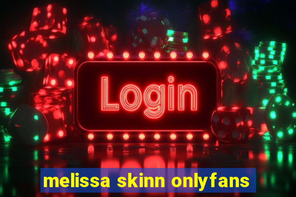 melissa skinn onlyfans